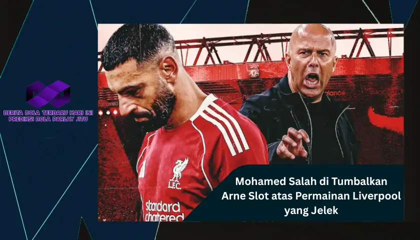 Permainan Liverpool Jelek, Mohamed Salah di Tumbalkan Arne Slot